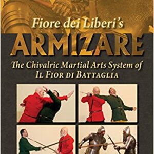 Fiore Dei Liberi's Armizare: The Chivalric Martial Arts System of Il Fior Di Battaglia