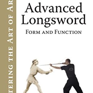Advanced Longsword: Form and Function (Mastering the Art of Arms Book 3)