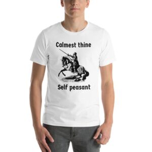 Calmest Thine Self Peasant Unisex T-Shirt