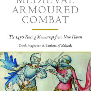 Gladiatoria Medieval Armoured Combat: The 1450 Fencing Manuscript from New Haven